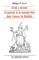 Mythe et histoire - Le pouvoir et transgression dans l'oeuvre de rabelais, le pouvoir & la transgression dans l'oeuvre de Rabelais