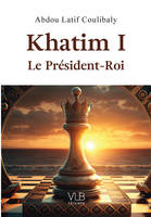 Khatim 1er - Le PrEsident-Roi