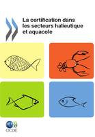 La certification dans les secteurs halieutique et aquacole