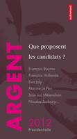 2012 présidentielle, Argent : que proposent les candidats ?, François Bayrou, François Hollande, Eva Joly, Marine Le Pen, Jean-Luc Mélenchon, Nicolas Sarkozy