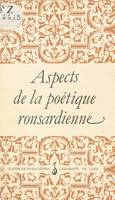 Aspects de la poétique ronsardienne, Actes du Colloque de Caen, décembre 1985