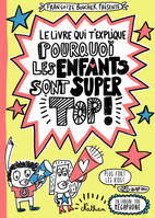 Le livre qui t'explique pourquoi les enfants sont super tops !