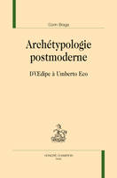 ARCHÉTYPOLOGIE POSTMODERNE, D'Oedipe à Umberto Eco