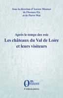 Les châteaux du Val de Loire et leurs visiteurs, Après le temps des rois