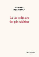 LA VIE ORDINAIRE DES GENOCIDAIRES