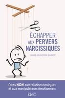 Echapper aux pervers narcissiques, Dites NON aux relations toxiques et aux manipulateurs émotionnels