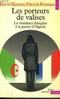 Les Porteurs de valises. La résistance française à la guerre d'Algérie, la résistance française à la guerre d'Algérie