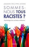 Sommes-nous tous racistes ?, Psychologie des racismes ordinaires - nouvelle édition