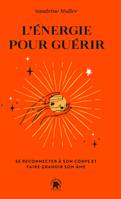 L'énergie pour guérir, Se reconnecter à son corps et faire grandir son âme