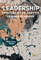 Leadership spirituel et de service, L'exemple de Néhémie