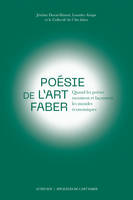 Poésie de l'Art faber, Quand les poètes racontent et façonnent les mondes économiques / Collection Spicilèges de l'Art Faber