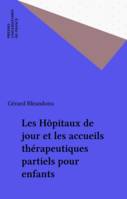 LES HOPITAUX DE JOUR ET LES ACCUEILS THERAPEUTIQUES PARTIELS POUR ENFANTS