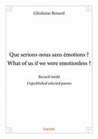 Que serions-nous sans émotions ? What of us if we were emotionless ?, Recueil inéditUnpublished selected poems