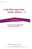 « Les lieux que nous avons connus... », Deux essais sur la géographie, l'humain et la littérature