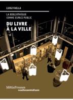 Du Livre a la Ville, La Bibliotheque Comme Espace Public