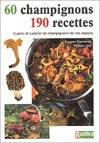 60 Champignons, 190 Recettes, cueillir et cuisiner les champignons de nos régions