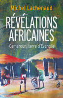 Révélations africaines, Cameroun, terre d'Évangile