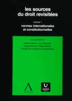 Les sources du droit revisitées - vol. 1, Normes internationales et constitutionnelles