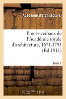 Procès-verbaux de l'Académie royale d'architecture, 1671-1793. Tome 7