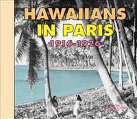 HAWAIIANS IN PARIS ANTHOLOGIE 1916 1926 ANTHOLOGIE SUR DOUBLE CD AUDIO