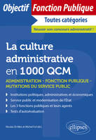 La culture administrative en 1000 QCM, Administration, fonction publique, mutations du service public
