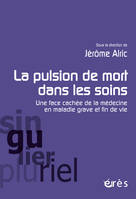 La pulsion de mort dans les soins, Une face cachée de la médecine en maladie grave et fin de vie