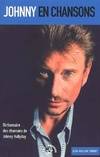 Johnny en chansons : Dictionnaire des chansons de johnny hallyday, de A à Z, le dictionnaire des chansons de Johnny Hallyday