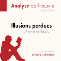 Illusions perdues d'Honoré de Balzac (Fiche de lecture), Analyse complète et résumé détaillé de l'oeuvre