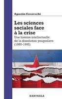 Les Sciences sociales face à la crise, Une histoire intellectuelle de la dissolution yougoslave (1980-1995)