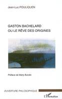 Gaston Bachelard ou le rêve des origines