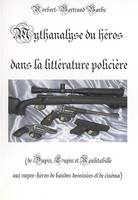 Mythanalyse du héros dans la littérature policière, de Dupin, Lupin et Rouletabille aux superhéros de bandes dessinées et de cinéma