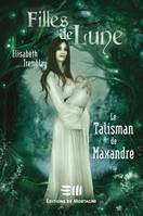 Filles de lune T3 - Le Talisman de Maxandre