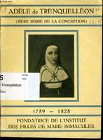 ADELE DE TRENQUELLEON 1789-1828 (fondatrice de l'institut des filles de Marie immaculée.