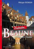 Destination Beaune,  the essential guide (English Edition / Version Anglaise)