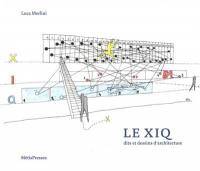 Le Xiq, Dits et Dessins d'Architecture