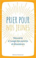 Prier pour nos jeunes, Neuvaine à l'usage des parents et éducateurs