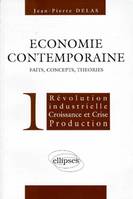 Économie contemporaine., 1, Révolution industrielle, croissance et crises, production, Economie contemporaine : faits, concepts, théories, Révolution industrielle, croissance et crises, p