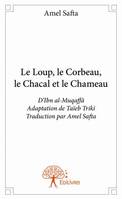 Le Loup, le Corbeau, le Chacal et le Chameau, D’Ibn al-Muqaffâ - Adaptation de Taïeb Triki - Traduction par Amel Safta