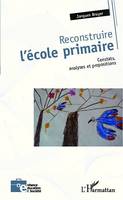 Reconstruire l'école primaire, Constats, analyses et propositions