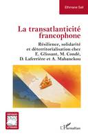 La transatlanticité francophone, Résilience, solidarité et déterritorialisation chez E.Glissant, M.Condé, D.Laferrière et A.Mabanckou