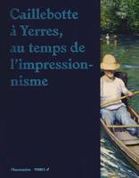 Caillebotte à Yerres, au temps de l'impressionnisme, AU TEMPS DE L'IMPRESSIONNISME