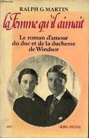 La femme qu'il aimait, le roman d'amour du duc et de la duchesse de Windsor