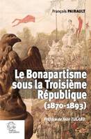 Le Bonapartisme sous la IIIe République, (1870-1893)