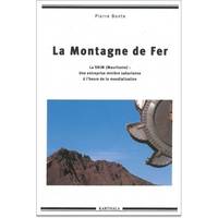 La montagne de fer - la SNIM (Mauritanie), une entreprise minière saharienne à l'heure de la mondialisation, la SNIM (Mauritanie), une entreprise minière saharienne à l'heure de la mondialisation