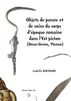 Objets de parure et de soins du corps d'époque romaine dans l'Est picton (Deux-Sèvres, Vienne)