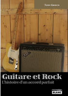 GUITARE ET ROCK - L'histoire d'un accord parfait, l'histoire d'un accord parfait