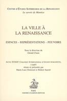 La ville à la Renaissance - espaces, représentations, pouvoirs, espaces, représentations, pouvoirs