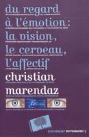 Du regard à  l'émotion : la vision, le cerveau, l'affectif