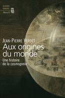 Aux origines du monde, Une histoire de la cosmogonie