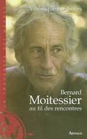 BERNARD MOITESSIER AU FIL DES RENCONTRES - ENTRETIENS, Entretiens